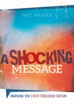A Shocking Message - Warnung vor einem tödlichen Irrtum Cover des Buches A Shocking Message - Warnung vor einem tödlichen Irrtum (ISBN: 9783866991835)