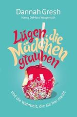 Lügen, die Mädchen glauben: … und die Wahrheit, die sie frei macht Cover des Buches Lügen, die Mädchen glauben: … und die Wahrheit, die sie frei macht (ISBN: 9783866997448)