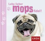 Lebe lieber mopsfidel Cover des Buches Lebe lieber mopsfidel (ISBN: 9783867133586)
