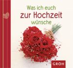 Was ich euch zur Hochzeit wünsche Cover des Buches Was ich euch zur Hochzeit wünsche (ISBN: 9783867136068)