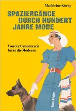 Spaziergänge durch hundert Jahre Mode: Von der Gründerzeit bis in die Moderne Cover des Buches Spaziergänge durch hundert Jahre Mode: Von der Gründerzeit bis in die Moderne (ISBN: 9783867302425)