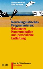 Neurolinguistisches Programmieren: Gelungene Kommunikation und persönliche Entfaltung Cover des Buches Neurolinguistisches Programmieren: Gelungene Kommunikation und persönliche Entfaltung (ISBN: 9783867310703)
