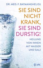 Sie sind nicht krank, Sie sind durstig! Cover des Buches Sie sind nicht krank, Sie sind durstig! (ISBN: 9783867311199)