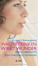 Wassertrinken wirkt Wunder: Erfolgsberichte von chronisch Kranken Cover des Buches Wassertrinken wirkt Wunder: Erfolgsberichte von chronisch Kranken (ISBN: 9783867311410)