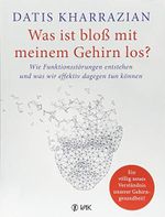 Was ist bloß mit meinem Gehirn los?: Wie Funktionsstörungen entstehen und was wir effektiv dagegen tun können Cover des Buches Was ist bloß mit meinem Gehirn los?: Wie Funktionsstörungen entstehen und was wir effektiv dagegen tun können (ISBN: 9783867312080)