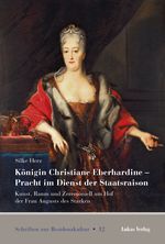 Königin Christiane Eberhardine – Pracht im Dienst der Staatsraison Cover des Buches Königin Christiane Eberhardine – Pracht im Dienst der Staatsraison (ISBN: 9783867323338)