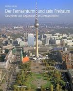 Der Fernsehturm und sein Freiraum: Geschichte und Gegenwart im Zentrum Berlins Cover des Buches Der Fernsehturm und sein Freiraum: Geschichte und Gegenwart im Zentrum Berlins (ISBN: 9783867323819)