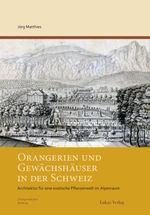 Orangerien und Gewächshäuser in der Schweiz Cover des Buches Orangerien und Gewächshäuser in der Schweiz (ISBN: 9783867324557)