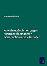 Abwehrmassnahmen gegen feindliche Uebernahmen boersennotierter Gesellschaften Cover des Buches Abwehrmassnahmen gegen feindliche Uebernahmen boersennotierter Gesellschaften (ISBN: 9783867410564)