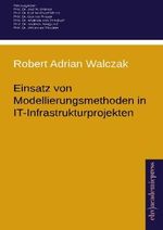 Einsatz von Modellierungsmethoden in IT-Infrastrukturprojekten Cover des Buches Einsatz von Modellierungsmethoden in IT-Infrastrukturprojekten (ISBN: 9783867419222)