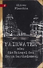 Fairwater oder Die Spiegel des Herrn Bartholomew Cover des Buches Fairwater oder Die Spiegel des Herrn Bartholomew (ISBN: 9783867620116)