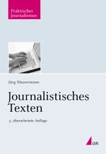 Journalistisches Texten Cover des Buches Journalistisches Texten (ISBN: 9783867640008)