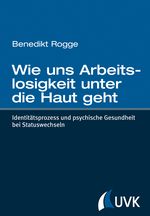 Wie uns Arbeitslosigkeit unter die Haut geht Cover des Buches Wie uns Arbeitslosigkeit unter die Haut geht (ISBN: 9783867644556)