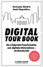 Digital Tour Book: Die erfolgreiche Transformation zum digitalen Unternehmen - ein Reisebericht Cover des Buches Digital Tour Book: Die erfolgreiche Transformation zum digitalen Unternehmen - ein Reisebericht (ISBN: 9783867745932)