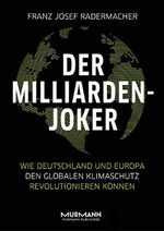 Der Milliarden-Joker: Wie Deutschland und Europa den globalen Klimaschutz revolutionieren können Cover des Buches Der Milliarden-Joker: Wie Deutschland und Europa den globalen Klimaschutz revolutionieren können (ISBN: 9783867746120)