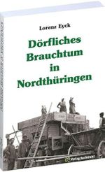 Dörfliches Brauchtum in Nordthüringen: Erinnerungen an das Helbetal und an Großbrüchter Cover des Buches Dörfliches Brauchtum in Nordthüringen: Erinnerungen an das Helbetal und an Großbrüchter (ISBN: 9783867776967)