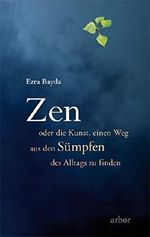 Zen oder die Kunst, einen Weg aus den Sümpfen des Alltags zu finden Cover des Buches Zen oder die Kunst, einen Weg aus den Sümpfen des Alltags zu finden (ISBN: 9783867810487)