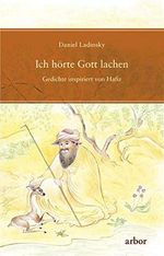 Ich hörte Gott lachen: Gedichte inspiriert von Hafiz Cover des Buches Ich hörte Gott lachen: Gedichte inspiriert von Hafiz (ISBN: 9783867810586)