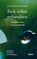 Sich selbst erforschen: Als tägliche Praxis und spiritueller Weg: Als tägliche Praxis und spiritueller Weg. Mit Übungen und Exkursen in die Neurobiologie Cover des Buches Sich selbst erforschen: Als tägliche Praxis und spiritueller Weg: Als tägliche Praxis und spiritueller Weg. Mit Übungen und Exkursen in die Neurobiologie (ISBN: 9783867810708)