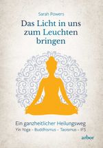 Das Licht in uns zum Leuchten bringen Cover des Buches Das Licht in uns zum Leuchten bringen (ISBN: 9783867812672)