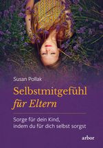 Selbstmitgefühl für Eltern Cover des Buches Selbstmitgefühl für Eltern (ISBN: 9783867812795)
