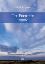 Die Freiheit leben Cover des Buches Die Freiheit leben (ISBN: 9783867813648)
