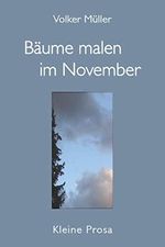 Bäume malen im November: Kleine Prosa Cover des Buches Bäume malen im November: Kleine Prosa (ISBN: 9783867854412)