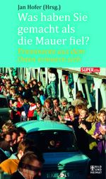 Was haben Sie gemacht, als die Mauer fiel? Cover des Buches Was haben Sie gemacht, als die Mauer fiel? (ISBN: 9783867894500)