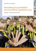 Wertebildung im Jugendfußball – Eine Praxishilfe für Jugendleiter:innen Cover des Buches Wertebildung im Jugendfußball – Eine Praxishilfe für Jugendleiter:innen (ISBN: 9783867939195)