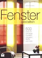 Fenster gestalten: 500 Ideen für Vorhänge, Gardinen, Jalousien, Stoffe und mehr Cover des Buches Fenster gestalten: 500 Ideen für Vorhänge, Gardinen, Jalousien, Stoffe und mehr (ISBN: 9783868032543)