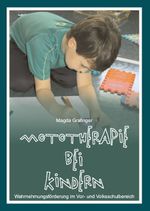 Mototherapie bei Kindern: Wahrnehmungsförderung im Vor- und Volksschulbereich Cover des Buches Mototherapie bei Kindern: Wahrnehmungsförderung im Vor- und Volksschulbereich (ISBN: 9783868055849)