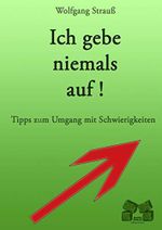 Ich gebe niemals auf!: Tipps zum Umgang mit Schwierigkeiten Cover des Buches Ich gebe niemals auf!: Tipps zum Umgang mit Schwierigkeiten (ISBN: 9783868121728)