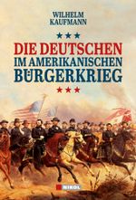 Die Deutschen im amerikanischen Bürgerkrieg Cover des Buches Die Deutschen im amerikanischen Bürgerkrieg (ISBN: 9783868202366)