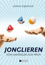 Jonglieren: Vom Anfänger zum Könner: Vom Anfänger zum Profi Cover des Buches Jonglieren: Vom Anfänger zum Könner: Vom Anfänger zum Profi (ISBN: 9783868203462)