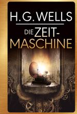 H.G. Wells: Die Zeitmaschine Cover des Buches H.G. Wells: Die Zeitmaschine (ISBN: 9783868203660)