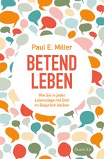 Betend leben: Wie Sie in jeder Lebenslage mit Gott im Gespräch bleiben Cover des Buches Betend leben: Wie Sie in jeder Lebenslage mit Gott im Gespräch bleiben (ISBN: 9783868276800)