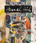 Hannah Höch. Abermillionen Anschauungen: Katalog zur Ausstellung im Bröhan Museum, Berlin 2021/2022: Katalog zur Ausstellung im Bröhan Muuseum, Berlin 2021/2022 Cover des Buches Hannah Höch. Abermillionen Anschauungen: Katalog zur Ausstellung im Bröhan Museum, Berlin 2021/2022: Katalog zur Ausstellung im Bröhan Muuseum, Berlin 2021/2022 (ISBN: 9783868326826)