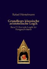 Grundkurs klassische aristotelische Logik: Band 2: Formale Logik für Fortgeschrittene Cover des Buches Grundkurs klassische aristotelische Logik: Band 2: Formale Logik für Fortgeschrittene (ISBN: 9783868382884)