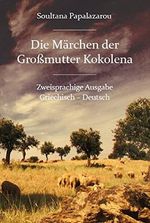 Die Märchen der Großmutter Kokolena - Zweisprachige Ausgabe, Griechisch Deutsch Cover des Buches Die Märchen der Großmutter Kokolena - Zweisprachige Ausgabe, Griechisch Deutsch (ISBN: 9783868702866)