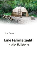 Eine Familie zieht in die Wildnis Cover des Buches Eine Familie zieht in die Wildnis (ISBN: 9783868706772)