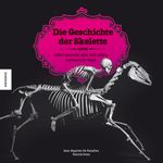 Die Geschichte der Skelette Cover des Buches Die Geschichte der Skelette (ISBN: 9783868735222)