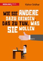 Wie Sie andere dazu bringen, das zu tun, was Sie wollen Cover des Buches Wie Sie andere dazu bringen, das zu tun, was Sie wollen (ISBN: 9783868815535)