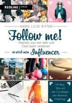 Follow me!: Machen, was man liebt, und Geld damit verdienen - so wird man Influencer Cover des Buches Follow me!: Machen, was man liebt, und Geld damit verdienen - so wird man Influencer (ISBN: 9783868816792)