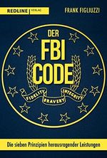 Der FBI-Code: Die sieben Prinzipien herausragender Leistungen Cover des Buches Der FBI-Code: Die sieben Prinzipien herausragender Leistungen (ISBN: 9783868818741)