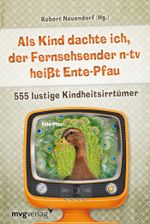 Als Kind dachte ich, der Fernsehsender n-tv heißt Ente-Pfau Cover des Buches Als Kind dachte ich, der Fernsehsender n-tv heißt Ente-Pfau (ISBN: 9783868822830)
