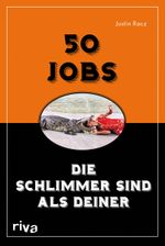 50 Jobs, die schlimmer sind als deiner Cover des Buches 50 Jobs, die schlimmer sind als deiner (ISBN: 9783868831405)