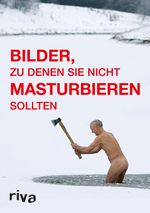 Bilder, zu denen Sie nicht masturbieren sollten Cover des Buches Bilder, zu denen Sie nicht masturbieren sollten (ISBN: 9783868833928)