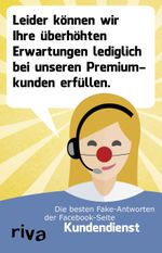 Leider können wir Ihre überhöhten Erwartungen nur bei unseren Premiumkunden erfüllen. Cover des Buches Leider können wir Ihre überhöhten Erwartungen nur bei unseren Premiumkunden erfüllen. (ISBN: 9783868838121)