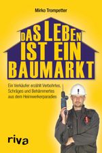 Das Leben ist ein Baumarkt Cover des Buches Das Leben ist ein Baumarkt (ISBN: 9783868839005)