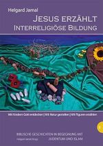 Jesus erzählt: Interreligiöse Bildung (Biblische Geschichten im Elementarbereich in Begegnung mit Judentum und Islam) Cover des Buches Jesus erzählt: Interreligiöse Bildung (Biblische Geschichten im Elementarbereich in Begegnung mit Judentum und Islam) (ISBN: 9783868932201)